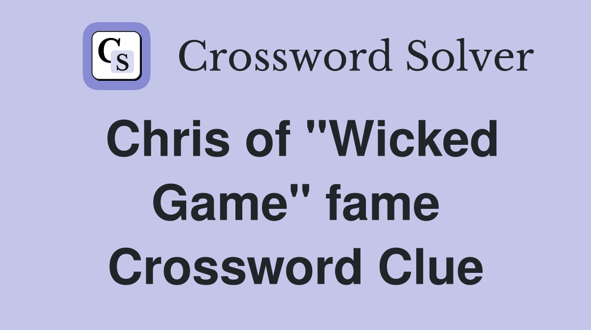 Chris of "Wicked Game" fame Crossword Clue Answers Crossword Solver